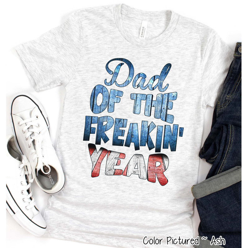 Dad of the Freakin Year Shirt, Best Dad Gift, Best Daddy Ever, Dad Shirt, Funny Dad Tee,Fathers Day Gift,Funny Dad Tee,Birthday Gift For Him.jpg