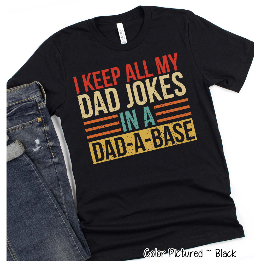I Keep All My Dad Jokes In a Dad A Base Shirt, Funny Shirt for Men,Fathers Day Shirt,Funny Dad Shirt,Father's Day Gift,Birthday Gift for Him.jpg
