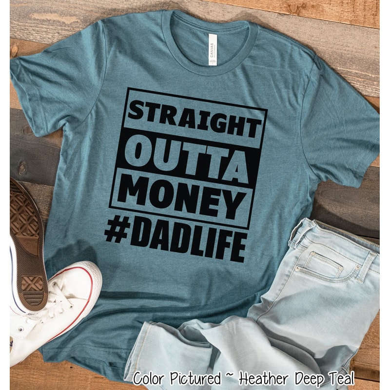Straight Outta Money Dad Life Shirt, Funny Dad Shirt, Dad Gifts, Father's Day Shirt, Father's Day Gifts, Dad Birthday Gift for Him.jpg