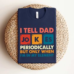 i tell dad jokes shirt, fathers day shirt, daddy sweatshirt, fathers day sweatshirt, fathers day gift, number shirt ,dad