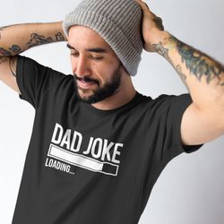 dad joke loading fathers day gift birthday gift for dad dads gift from daughter funny t shirt for dad dad jokes gift for