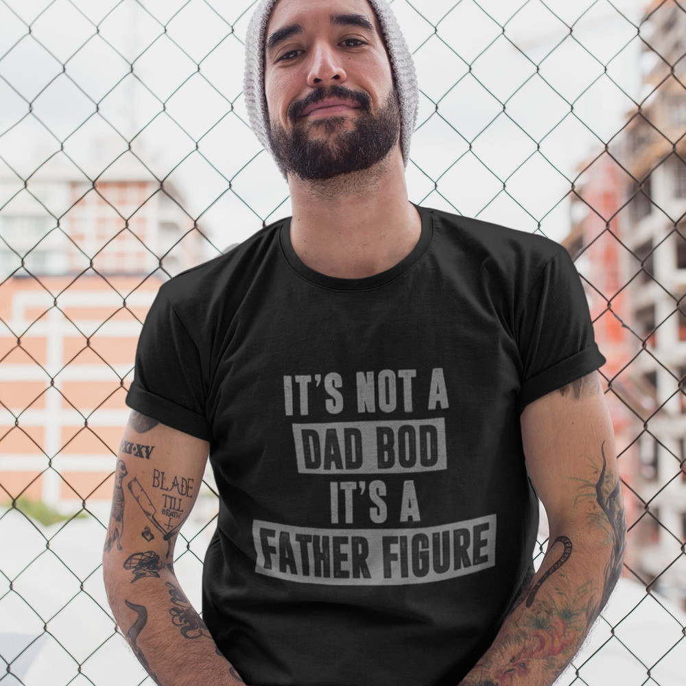 It's Not A Dad Bod It's A Father Figure T Shirt Father's Day Gift Funny Dad Shirt Dad Shirt Father Shirt Dad Gift.jpg