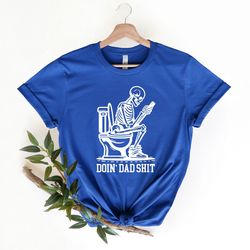 doing dad shit sweatshirt, sarcastic skeleton shirt, sarcastic dad t-shirt, dad humor sweater,best dad shirt,funny gift