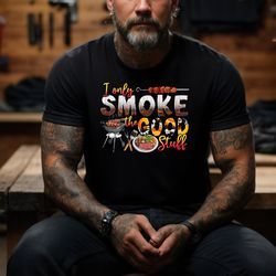 i only smoke the good stuff shirt,bbq lover shirt,meat lover shirt,dad shirt,gifts for dad,gifts for him,tailgating shir