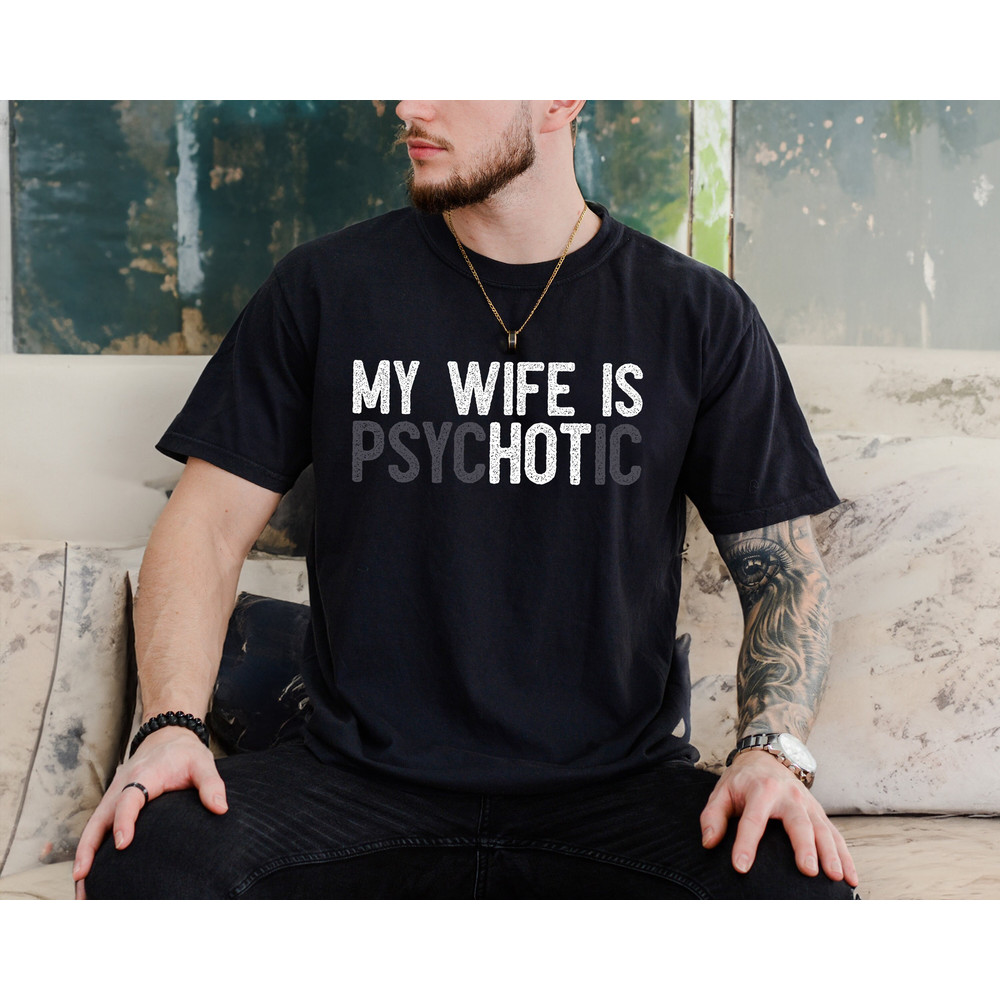 My Wife's Psychotic T-shirt, Funny Wife Shirt, Funny Couple Gifts, Happy Fathers Day, Husband Gifts, Sarcasm Sweatshirt, Fathers Day Hoodie.jpg