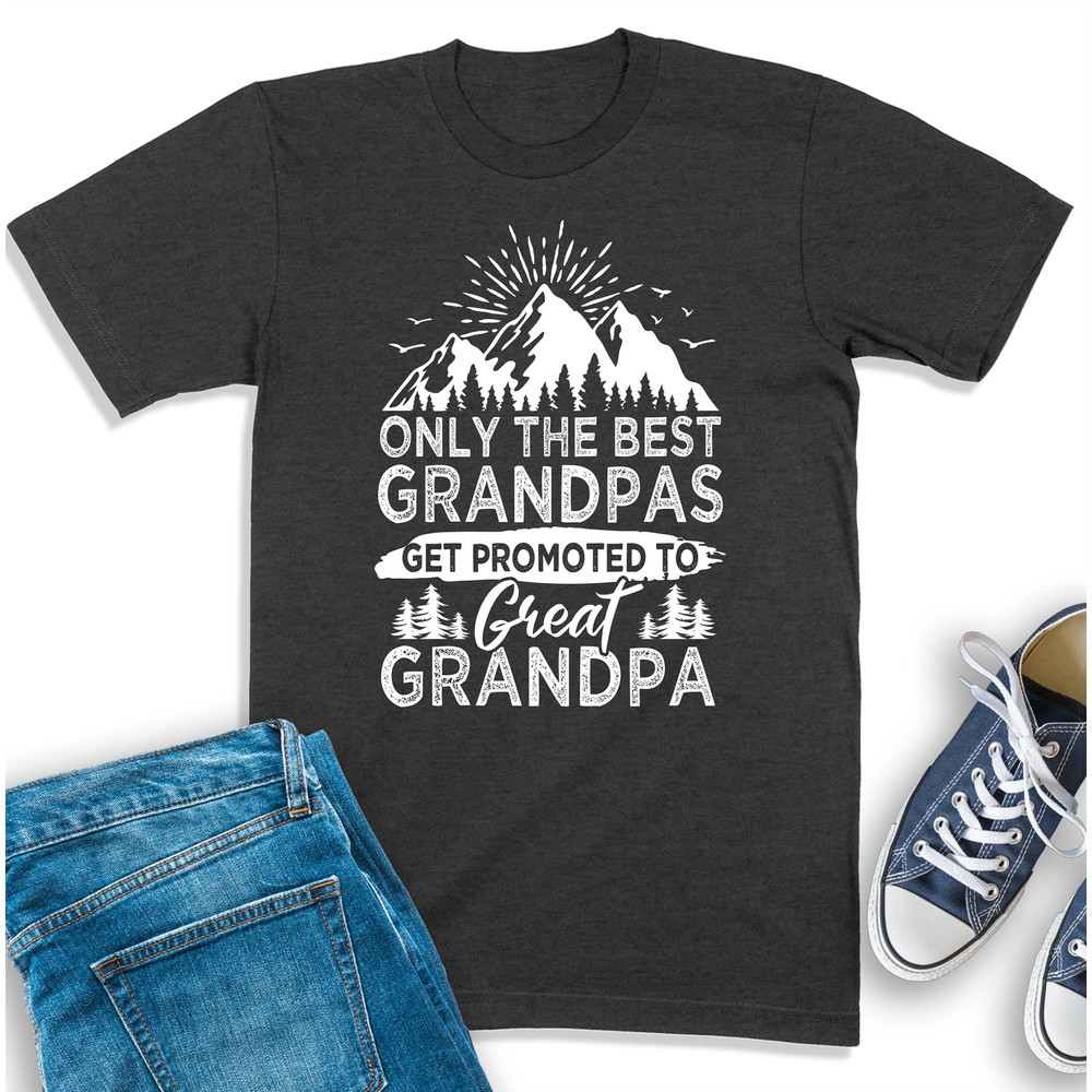 Only The Best Grandpas Get Promoted To Great Grandpa Shirt, Baby Announcement, Great-Grandpa Gift, New Grandpa Sweatshirt, Grandfather Shirt.jpg