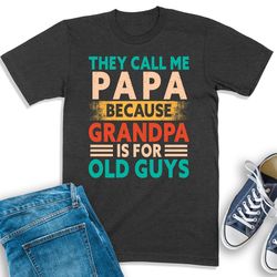 papa shirt, they call me papa t-shirt, grandpa shirt, papa sweatshirt, grandfather gift, gift for grandpa, grandpa birth