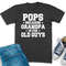Pops Shirt, Pops Because Grandpa Is For Old Guys, Gift For Grandpa, Pops Sweatshirt, Pops Tee, Gift For Pop Pop, Grandpa Funny Tee.jpg