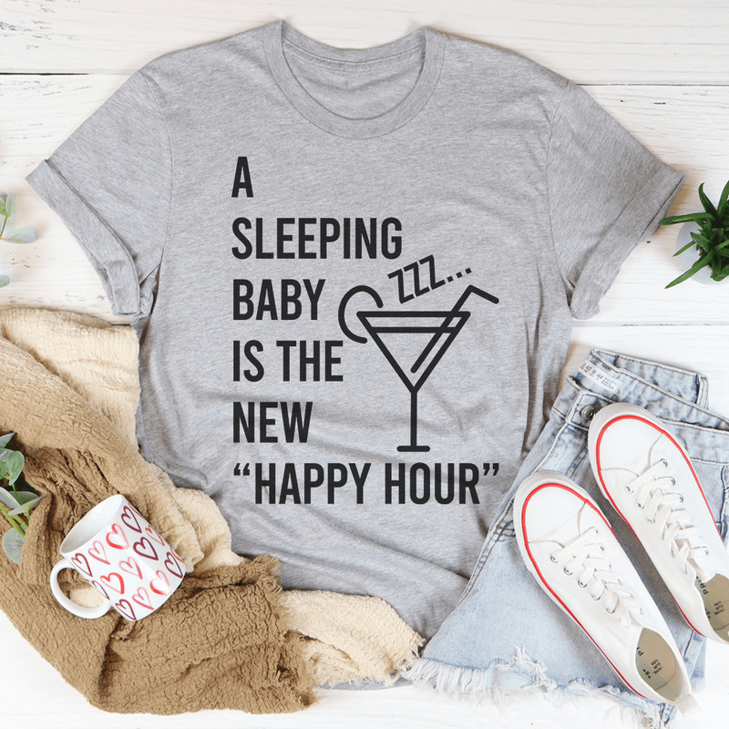 A Sleeping Baby Is The New Happy Hour Tee.png