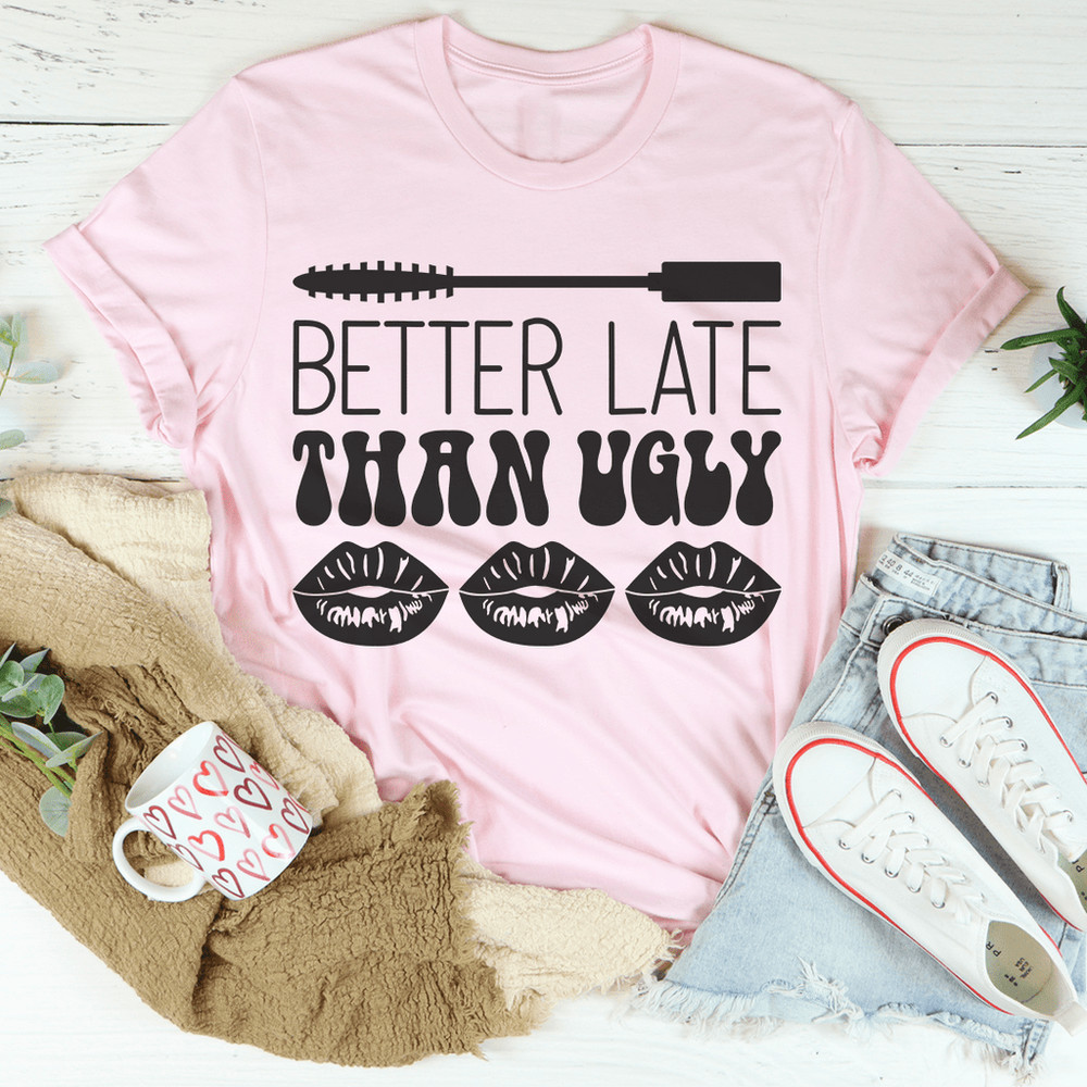 Better Late Than Ugly Tee.png