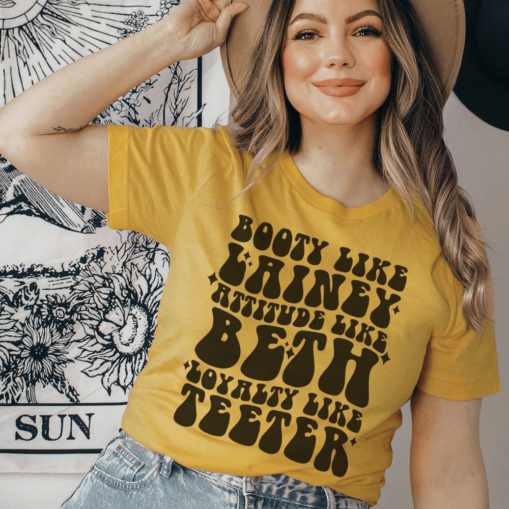 Booty Like Lainey Attitude Like Beth Loyalty Like Teeter Tee.png