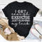 I Get Enough Exercise Just Pushing My Luck Tee.png