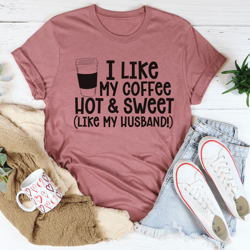 I Like My Coffee Hot And Sweet Tee.png
