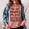 I'm Not Snarky I'm Just Selectively Polite Tee.png
