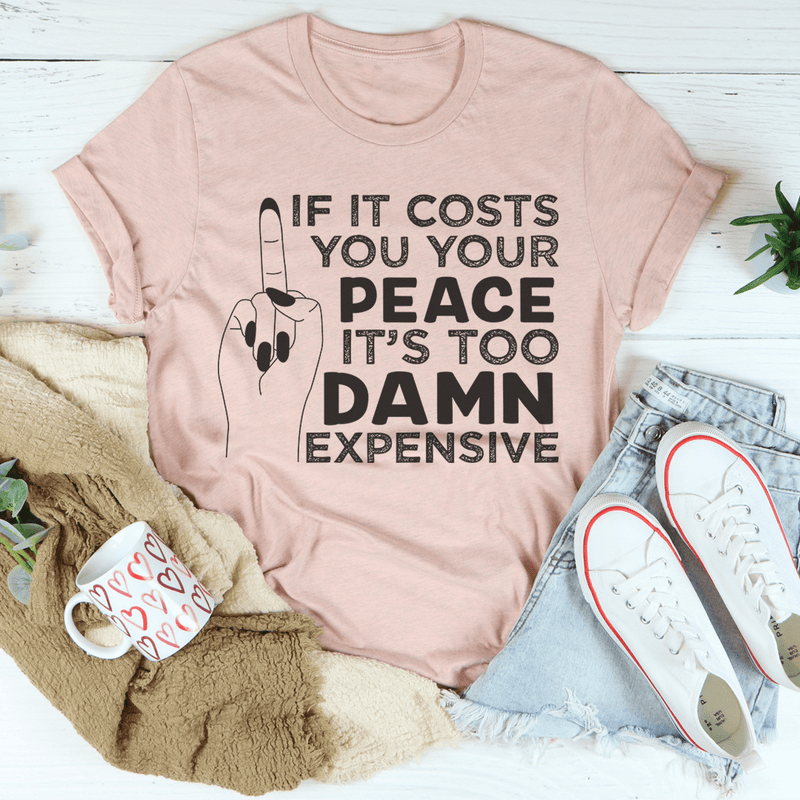 If It Costs Your Peace Is Too Damn Expensive Tee.png