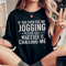 If You Ever See Me Jogging Tee.png