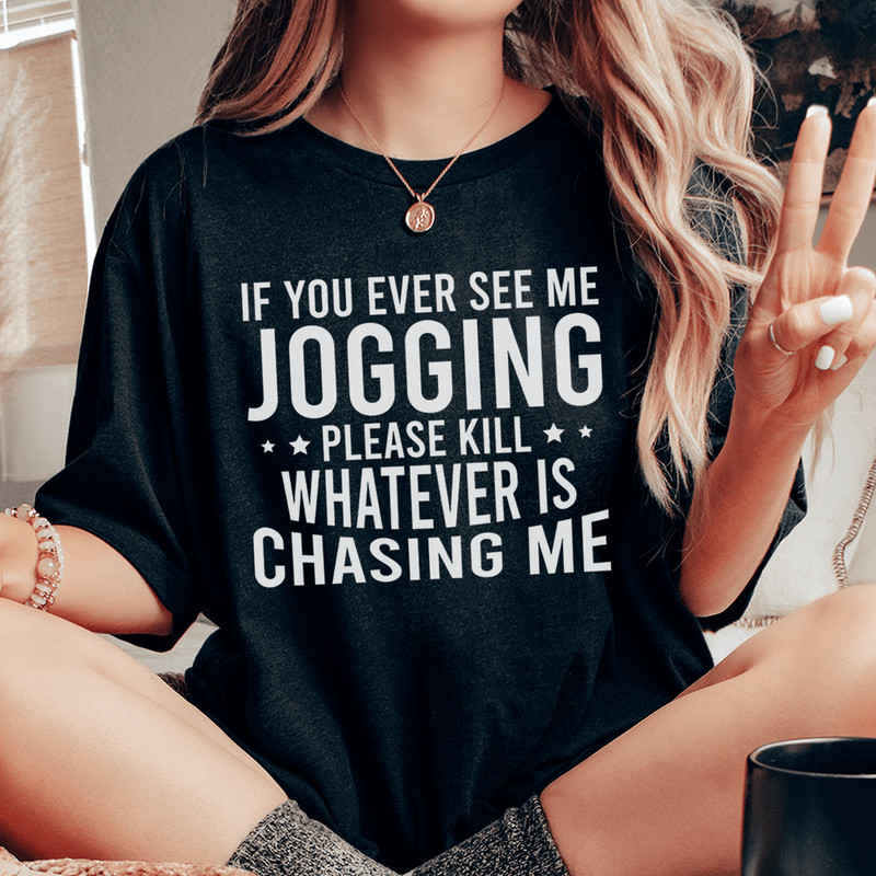 If You Ever See Me Jogging Tee.png