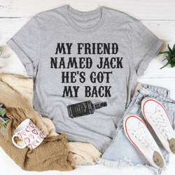 my friend named jack hes got my back tee