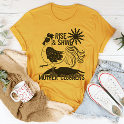 rise  shine mother cluckers tee