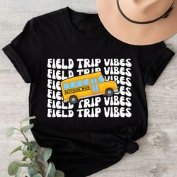 Field Trip Vibes Shirt, School Bus Field Day Squad Shirt,Im Just Here For Field Day Shirt Last Day Of School Shirt,Let T
