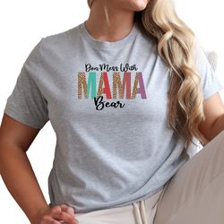 Dont Mess with Mama Bear Shirt, Mama Bear Shirt, Custom Shirt for Mom, Mothers Day Gift, Pregnancy Reveal Shirt, N335