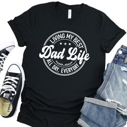 Living My Best Dad Life All Day Everday Shirt, Fathers Day Gift, Dad Birthday Gift, Dad Life Shirt, Cool Dad Shirt, N124