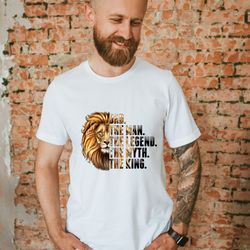 Dad The Man The Legend The Myth The King Shirt, Fathers Day Tshirt, Lion Dad T Shirt, Husband T-Shirt, New Father Tee
