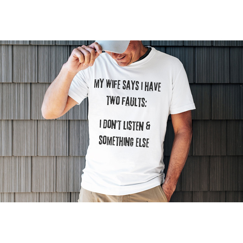 Funny Husband Gift, My Wife Says I Have Two Faults, Husband Gift, My Wife Is Perfect, Gift For Husband, Husband Shirt, Fathers Day Gift.jpg