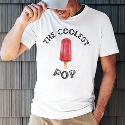 the coolest pop, cool dad shirt, summer bbq shirt, dad gift ideas, best dad ever shirt, fathers day gift, funny shirt