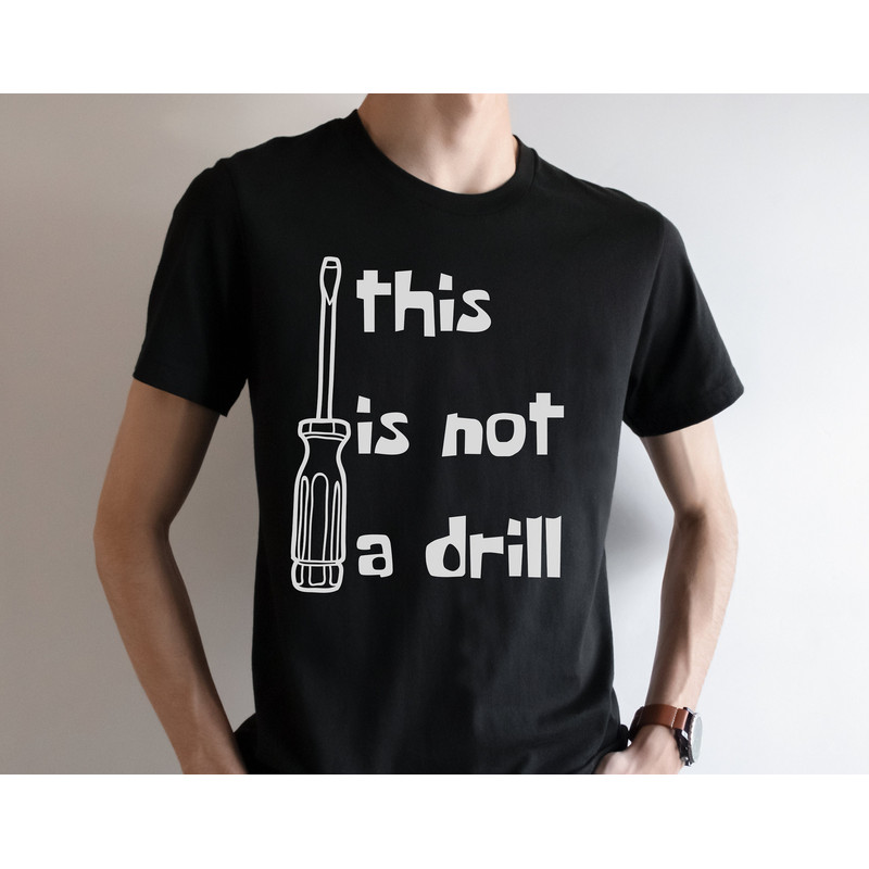 This is Not a Drill Shirt, Carpenter Shirt, Funny Shirts for Men, Fathers Day Shirt, Best Friend Gift, Dad Joke Shirt, Carpenter Gift Dad.jpg