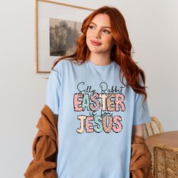 Silly Rabbit Easter is For Jesus T-shirt, Religious Shirt, Christian Gift, Bible Verse T-shirt, Rabbit T-shirt, Kids Eas