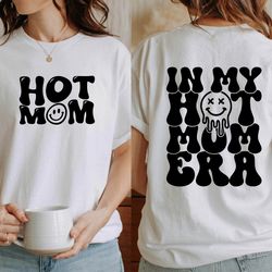 in my hot mom era shirt, hot mom shirt, mom shirt, mama shirt, mothers day shirt,new mom shirt, birthday mom, gift for