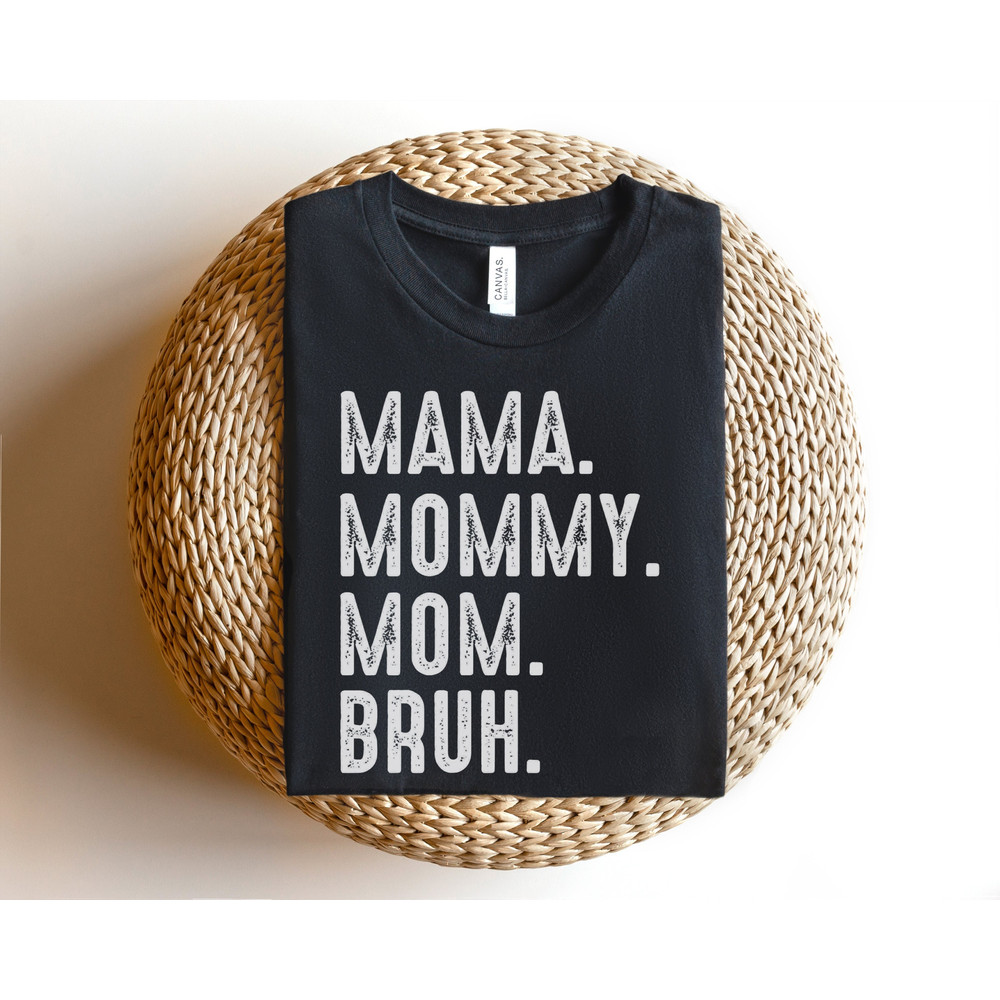 Mama Mommy Mom Bruh Shirt, Mama Shirt, Sarcastic Mom Shirt, Funny Mom Shirt, Funny Sarcasm Mom Gift, Sarcastic Quotes Tee, Mother's Day Tee.jpg