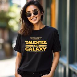 Best Daughter in The Galaxy Shirt, Mothers Day Gift, Star Wars Shirt for Daughter, Daughter Shirt,Disney Daughter Tee,Gi