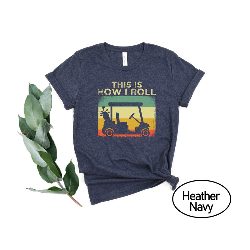This Is How I Roll Golf Shirt, Golf Cart T-Shirt, Golfing Tshirt, Golf GIFT Men & Women Shirt, Golfing Gift Tee.jpg