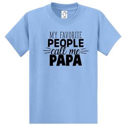 my favorite people call me papa dad shirts mens shirts big and tall shirts mens big and tall graphic t-shirt