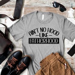 funny fathers day shirt for dad, aint no hood like fatherhood, funny dad gift from daughter, birthday shirt for dad, hus