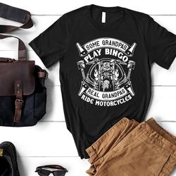 funny grandpa shirt, some grandpas play bingo real grandpas ride motorcycles, fathers day tee for grandpa, birthday gift