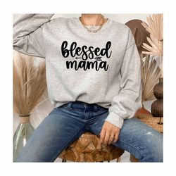blessed mama sweatshirt, faith mama sweatshirt, big family sweatshirt, strong mom gift, mama family sweatshirt, new momm
