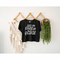 First My Mother Crop Top, Forever My Friend Crop Top, Family Vacation Gift, Mom And Daughter Crop Top, Promoted Mom Crop
