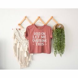 Hold On Let Me Overthink This Crop Top, Mental Health Mom Crop Top, Sarcasm Mother Crop Top, Promoted Mom Gift, Call Me