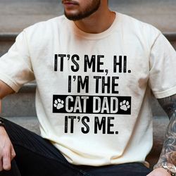 Cat Dad Shirt, Its Me Im The Cat Dad Shirt, Cat Owner Gift, Pet Lover Shirt, Cat Dad Gift for Fathers Day, Funny Shirt