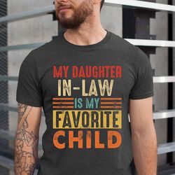 Funny Father In Law Shirt, My Daughter in Law Is My Favorite Child Shirt, Gift for Father-in-law, Fathers Day Shirt, Dad