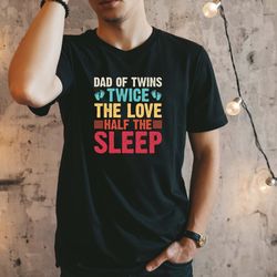 dad of twins shirt, twice the love half the sleep shirt, fathers day shirt, shirts for dad, gift for dad, best dad shirt