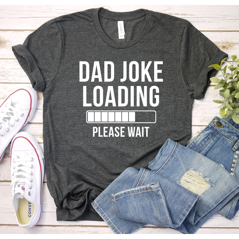 Dad Joke Loading - Funny Dad Shirt, Dad Birthday Gift, Dad Shirt, Dad Gift, Dad T-Shirt, Daddy Shirt, Fathers Day Gift, Best dad shirt.jpg