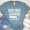 Dad Joke Loading Shirt, Dad Shirt, Dad Gift, Dad T-Shirt, Daddy Shirt, Fathers Day Gift, Dad Shirt.jpg