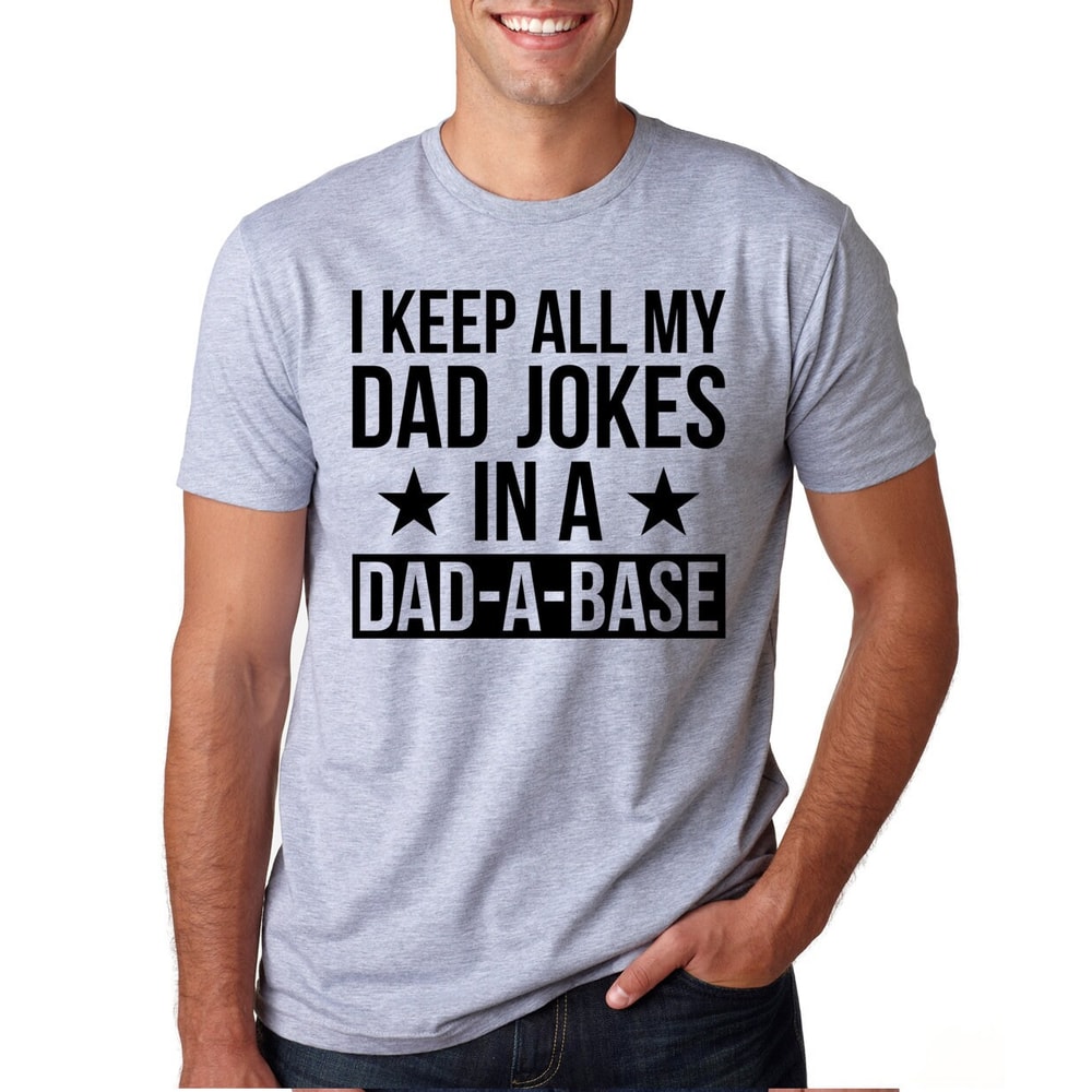 Dad Shirt, Fathers Day shirt, Best Dad Shirt, Gift for Dad, I Keep All My Jokes In A Dad A Base, For Daddy.jpg