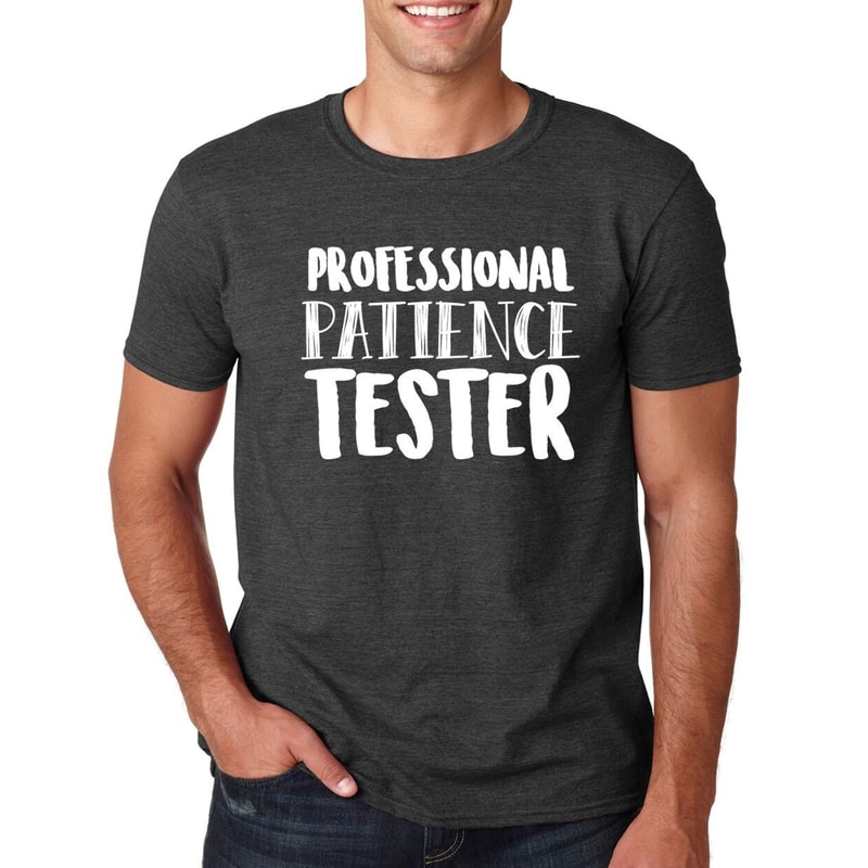 Funny Christmas Gift - Professional Patience Tester T Shirt -Fathers Day Christmas Gift Idea Tshirt Shirt Family gifts Xmas Husband shirt.jpg