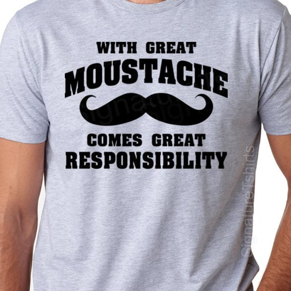 Funny Mustache T-shirt TShirt With Great Moustache Great Responsibility T-Shirt shirt Gifts for Dad T-Shirt Tee Shirt Mens Christmas gift.jpg
