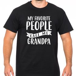 grandpa shirt, funny grandpa shirt, gift for grandad, fathers day shirt, funny shirt for grandpa, my favorite people